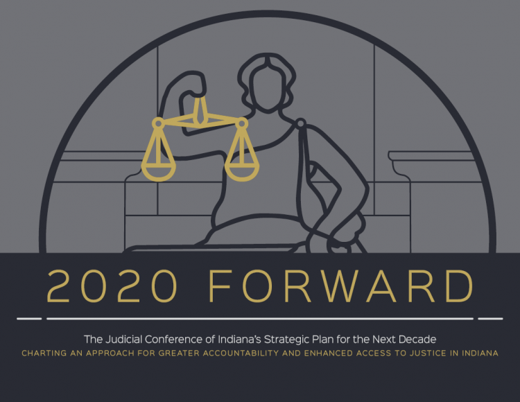 Image of the cover of the Strategic Planning Committee Report. Contour line drawing of Lady Justice holding scales. Text reads 2020 Forward. The Judicial Conference of Indiana’s Strategic Plan for the Next Decade. Charting an approach for greater accountability and enhanced access to justice in Indiana.